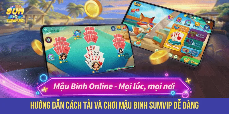 Hướng dẫn cách tải và chơi Mậu binh SUMVIP dễ dàng