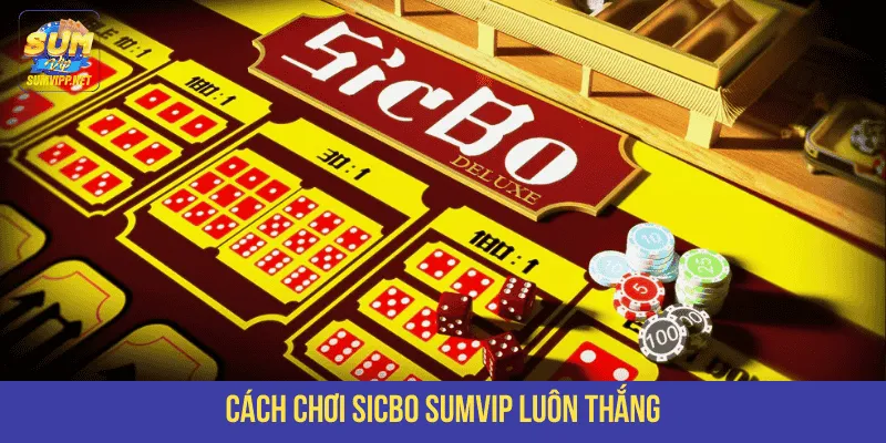 Cách chơi Sicbo SUMVIP luôn thắng