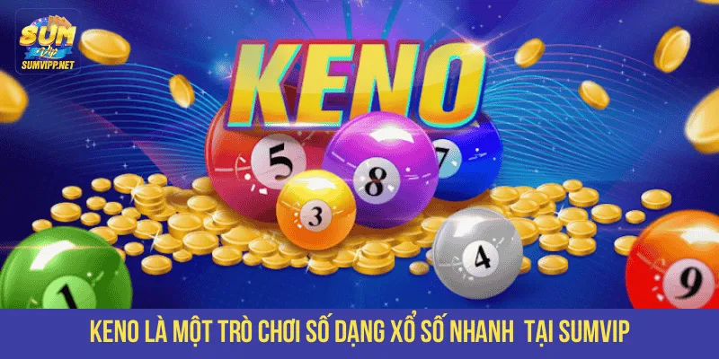 Chơi Keno Sumvip ngay hôm nay