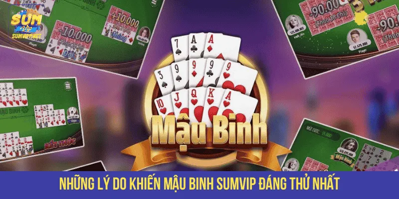 Những lý do khiến Mậu binh SUMVIP đáng thử nhất