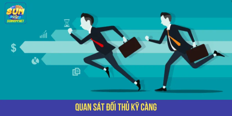 Quan sát đối thủ kỹ càng