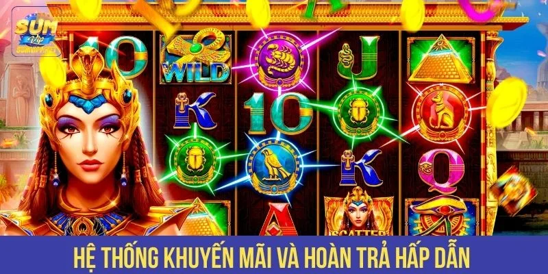 Hệ thống khuyến mãi và hoàn trả hấp dẫn 