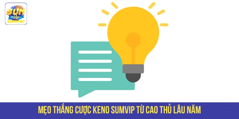 Mẹo thắng cược Keno Sumvip từ cao thủ lâu năm