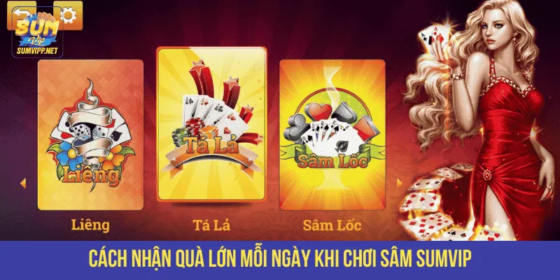 Cách nhận quà lớn mỗi ngày khi chơi Sâm SUMVIP