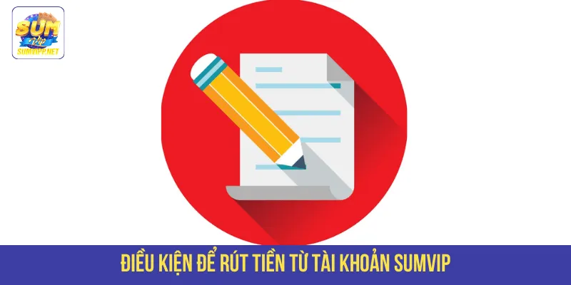 Điều kiện để rút tiền từ tài khoản SUMVIP
