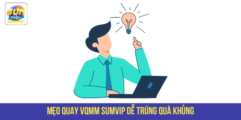 Mẹo quay VQMM SUMVIP dễ trúng quà khủng