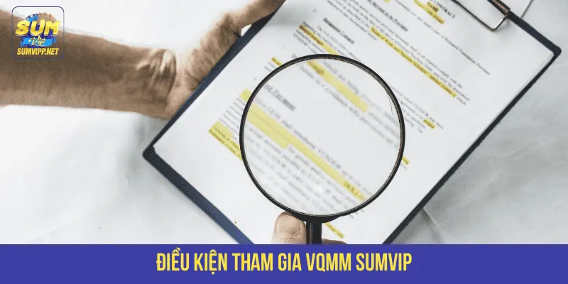 Điều kiện tham gia VQMM SUMVIP