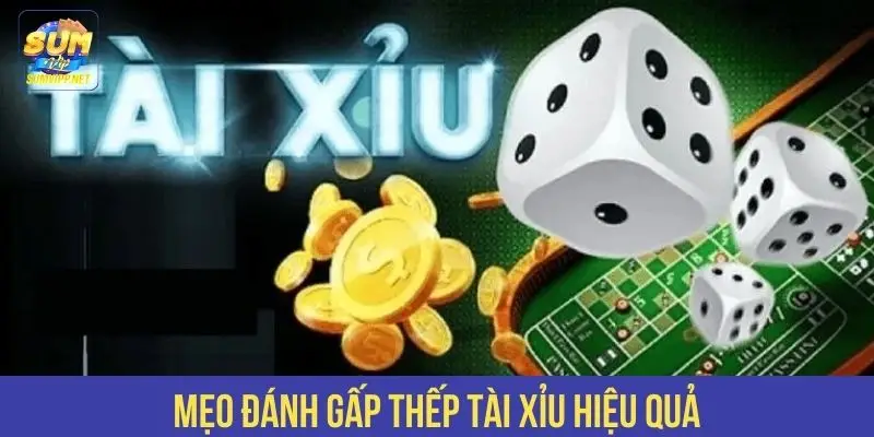 mẹo đánh gấp thếp tài xỉu hiệu quả
