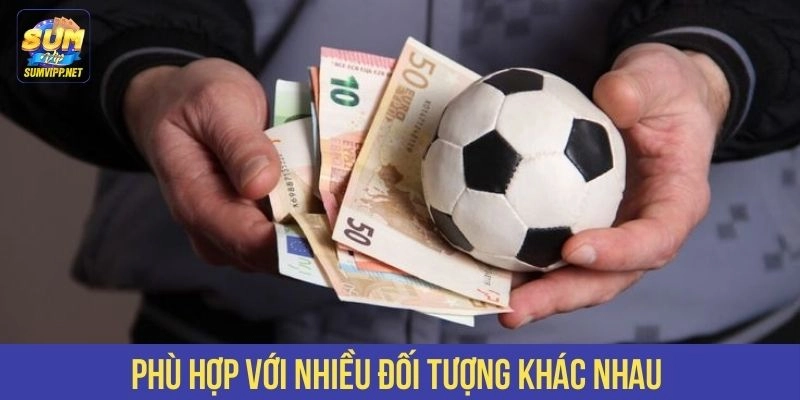 Phù hợp với nhiều đối tượng khác nhau 