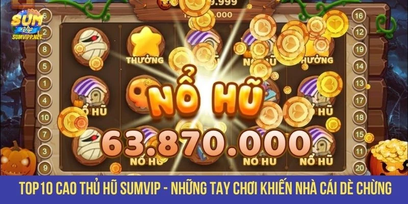 TOP10 cao thủ Hũ SUMVIP