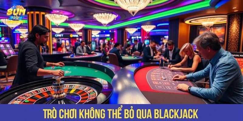 Trò chơi không thể bỏ qua Blackjack 