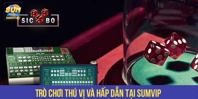 Trò chơi thú vị và hấp dẫn tại SUMVIP 