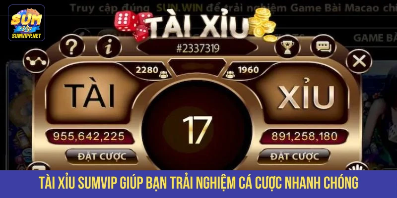 Tài xỉu SUMVIP giúp bạn trải nghiệm cá cược nhanh chóng