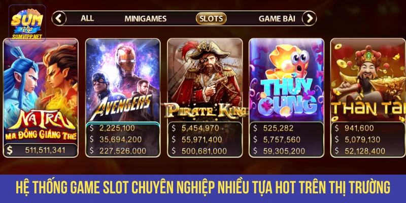 Hệ thống game slot chuyên nghiệp nhiều tựa hot trên thị trường
