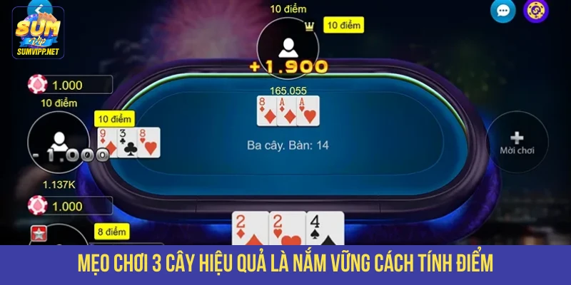 Mẹo chơi 3 cây hiệu quả là nắm vững cách tính điểm