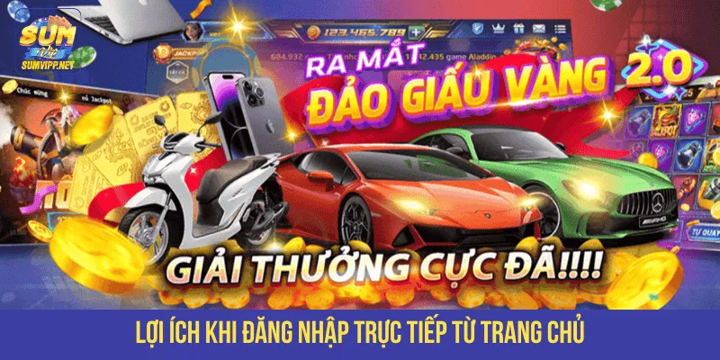 Lợi ích khi đăng nhập trực tiếp từ trang chủ